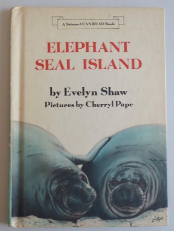 Elephant Seal Island (Science I Can Read Book) by: Evelyn S. Shaw, Cherryl Pape (Illust.)