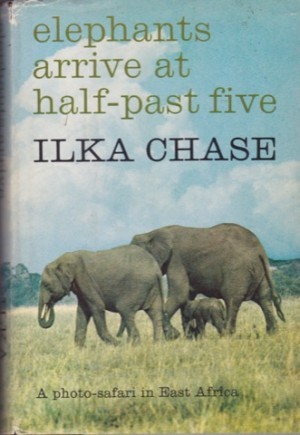 Elephants Arrive At Half-Past Five by: Ilka Chase 