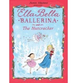 Ella Bella Ballerina and the Nutcrackerby: James Mayhew 