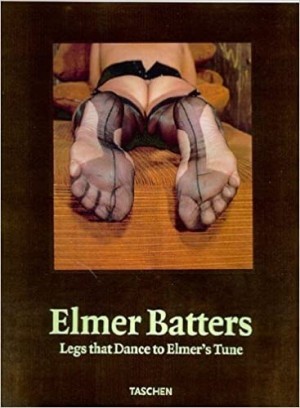Elmer Batters: Legs That Dance to Elmer's Tune by: Batters, Elmer