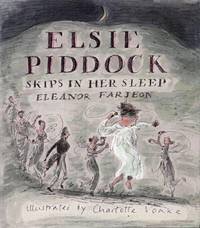 Elsie Piddock Skips in Her Sleepby: Eleanor Farjeon /Charlotte Voake 