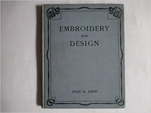 Embroidery And Design. A Handbook of the Principles of Decorative Art As Applied to Embroidery. Illustrated By Typical Designsby: Drew, Joan H.