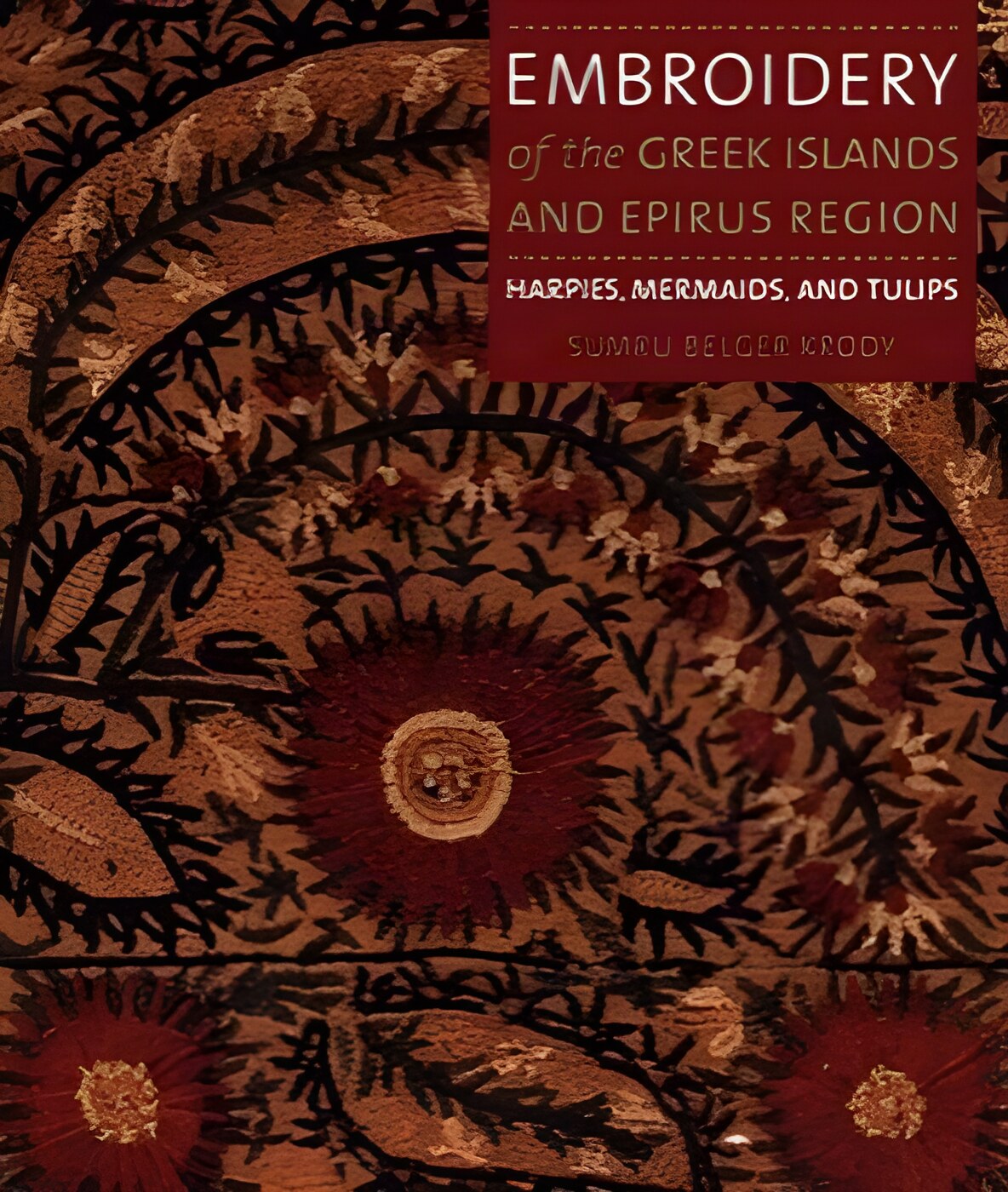 Embroidery of the Greek Islands and Epirus Regionby: Sumru Belger Krody