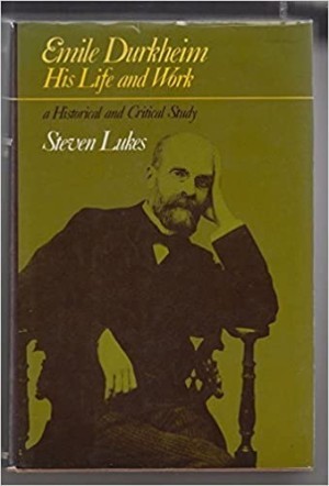 Emile Durkheim; His Life and Work: A Historical and Critical Studyby: Lukes, Steven