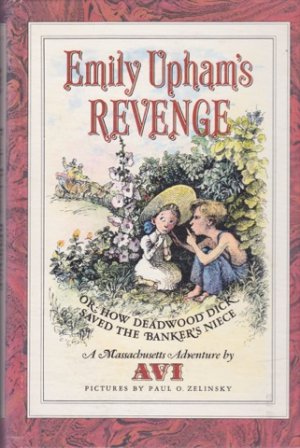 Emily Upham's Revenge or How Deadwood Dick Saved the Banker's Nieceby: Avi/Paul Zelinsky(Wortis)