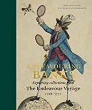 Endeavouring Banks: Exploring Collections from the Endeavour Voyage 1768-1771by: Chambers, Neil
