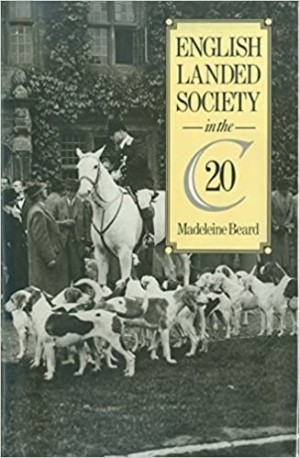 English Landed Society in the Twentieth Centuryby: Beard, Madeleine