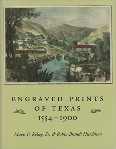 Engraved Prints of Texas, 1554-1900 by: Mavis P. Kelsey and Robin Brandt Hutchison