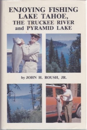 Enjoying Fishing Lake Tahoe:The Truckee River and Pyramid Lakeby: John H. Roush Jr. 