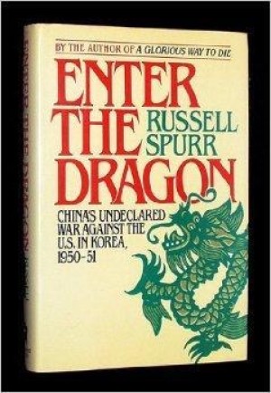 Enter the Dragon: Chinas Undeclared War Against the U.S. in Korea, 1950-51by: Russell Spurr