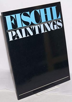 Eric Fischl: Paintings by: Fischl, Eric/ Ferguson, Bruce W.; Ammann, Jean-Christophe; Kuspit, Donald B. 