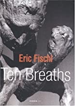 Eric Fischl: Ten Breathsby: Kay Heimer, Roland Meyer , et al.