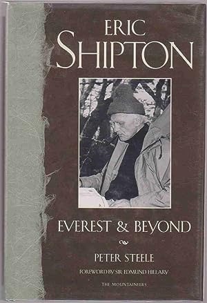 Eric Shipton: Everest and Beyond by: Steele, Peter 