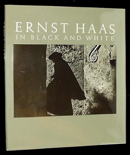 Ernst Haas in Black and White by: Haas, Alexander / Haas, Ernst / Hughes, Jim 