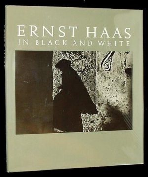 Ernst Haas in Black and White by: Haas, Alexander / Haas, Ernst / Hughes, Jim 