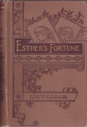 Esther's Fortune. A Story for Girls by: Lillie, Lucy C.