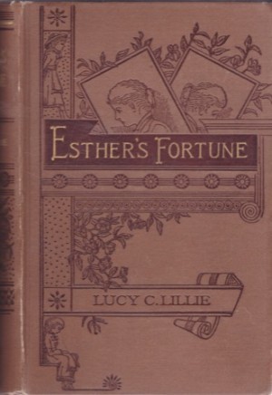 Esther's Fortune. A Story for Girls by: Lillie, Lucy C.