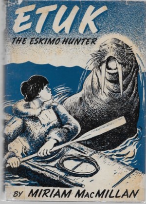 Etuk the Eskimo Hunter (SIGNED COPY)by: MacMillan, Miriam