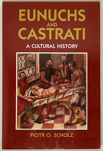 Eunuchs and Castrati: A Cultural Historyby: Scholz, Piotr O. 