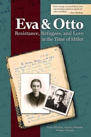 Eva and Otto: Resistance, Refugees, and Love in the Time of Hitlerby: Pfister, Tom; Pfister, Kathy; Pfister, Peter
