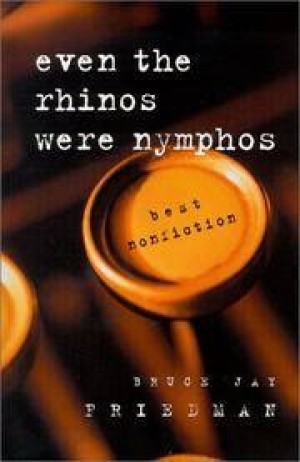 Even the Rhinos Were Nymphos: Best Nonfictionby: Friedman, Bruce Jay