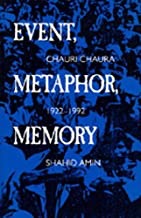 Event, Metaphor, Memory: Chauri Chaura, 1922-1992by: Shahid Amin