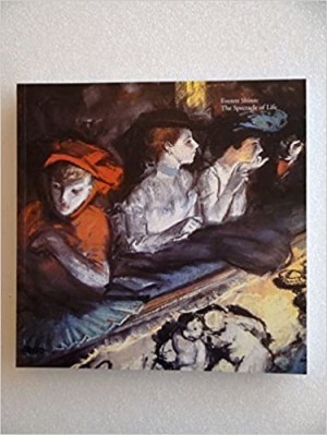 Everett Shinn: The Spectacle of Life by: Wong, Janay