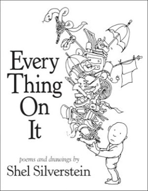 Every Thing On It: Poems and Drawings by: Silverstein, Shel