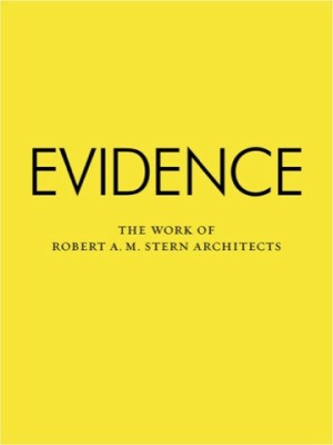 Evidence: The Work of Robert A. M. Stern Architects (SIGNED COPY)by: Stern, Robert A.M.
