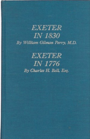 Exeter in 1830 / Exeter in 1776 by: Perry, William Gilman/Bell, Charles H.