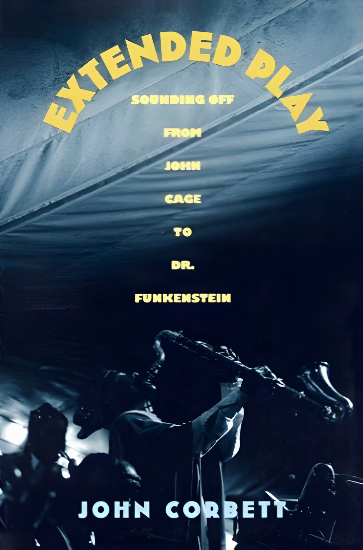 Extended Play: Sounding Off from John Cage to Dr. Funkensteinby: John Corbett