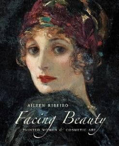 FACING BEAUTY : PAINTED WOMEN & COSMETIC ARTby: Ribeiro, Aileen