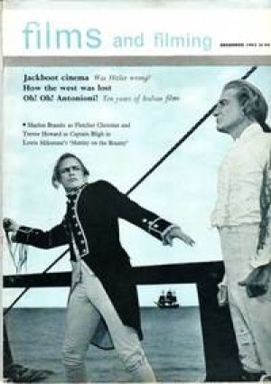 FILMS AND FILMING. DECEMBER 1962. Jackboot cinem: Was Hitler wrong?. How the west was lost. Oh! Oh! Antonioni! Ten Years of Italian films. Marlon Brandon as Fletcher Christian and Trevos Howard as Catain Bligh in Lewis Milestone's Mu FILMS AND FILMING. DECEMBER 1962. Jackboot cinem: Was Hitler wrong?. How the west was lost. Oh! Oh! Antonioni! Ten Years of Italian films. Marlon Brandon as Fletcher Christian and Trevos Howard as Catain Bligh in Lewis Milestone's Mu