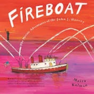 FIREBOAT: The Heroic Adventures of the John J. Harvey (SIGNED COPY)by: Kalman, Maira