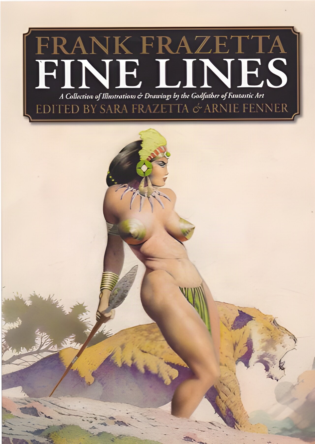 FRANK FRAZETTA FINE LINES: A Collection of Illustrations and Drawinggs by the Godfather of Fantastic Artby: Sara Frazetta & Arnie Fenner (Ed.)