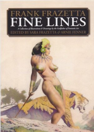 FRANK FRAZETTA FINE LINES: A Collection of Illustrations and Drawinggs by the Godfather of Fantastic Artby: Sara Frazetta & Arnie Fenner (Ed.)