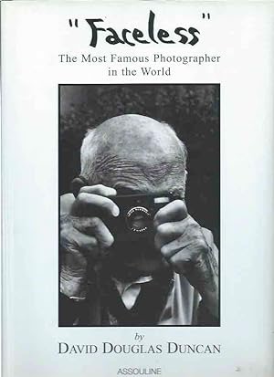 Faceless: The Most Famous Photographer in the World by: Duncan, David Douglas