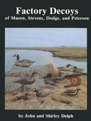 Factory Decoys of Mason, Stevens, Dodge and Petersonby: Delph, John and Shirley