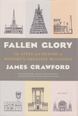 Fallen Glory - The Lives and Deaths of History's Greatest Buildingsby: Crawford, James