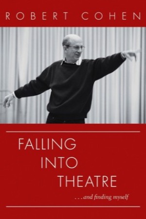 Falling Into Theatre. . .and Finding Myself: A Memoir (SIGNED COPY)by: Robert Cohen 