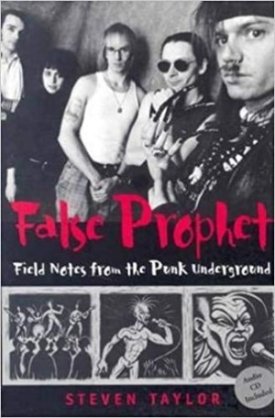 False Prophet: Fieldnotes from the Punk Underground (with CD)by: Taylor, Steven