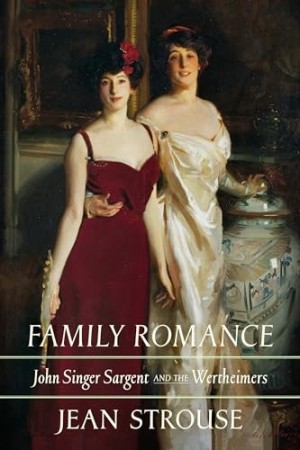 Family Romance: John Singer Sargent and the Wertheimers by: Strouse, Jean