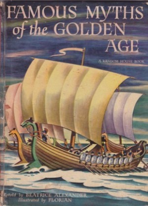 Famous Myths Of The Golden Ageby: retold by Beatrice Alexander; illustrated by Florian