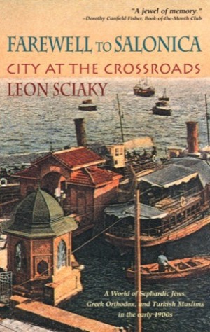 Farewell to Salonica: City of the Crossroads by: Leon Sciaky