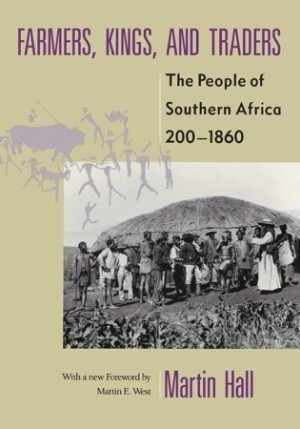 Farmers, Kings, and Traders: The People of Southern Africa, 200-1860by: Martin Hall 