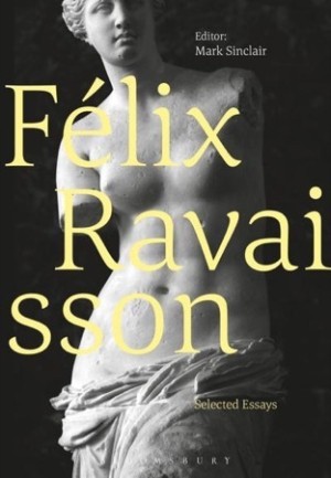 F?&copy;lix Ravaisson: Selected Essays by: Sinclair, Mark (Ed.)