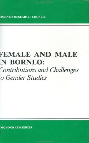 Female and Male in Borneo: Contributions and Challenges to Gender Studies. (Borneo Research Council Monograph Series)by: Vinson H. Sutlive (Editor)