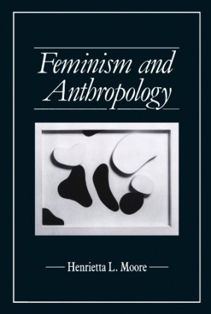Feminism and Anthropologyby: Moore, Henrietta L.