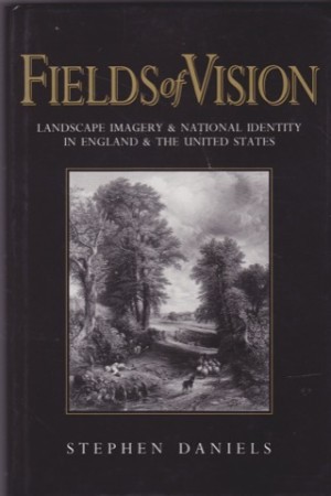 Fields of Vision: Landscape Imagery and National Identity in England and the United Statesby: Stephen Daniels 