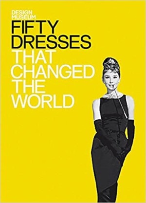 Fifty Dresses That Changed the World by: Design Museum